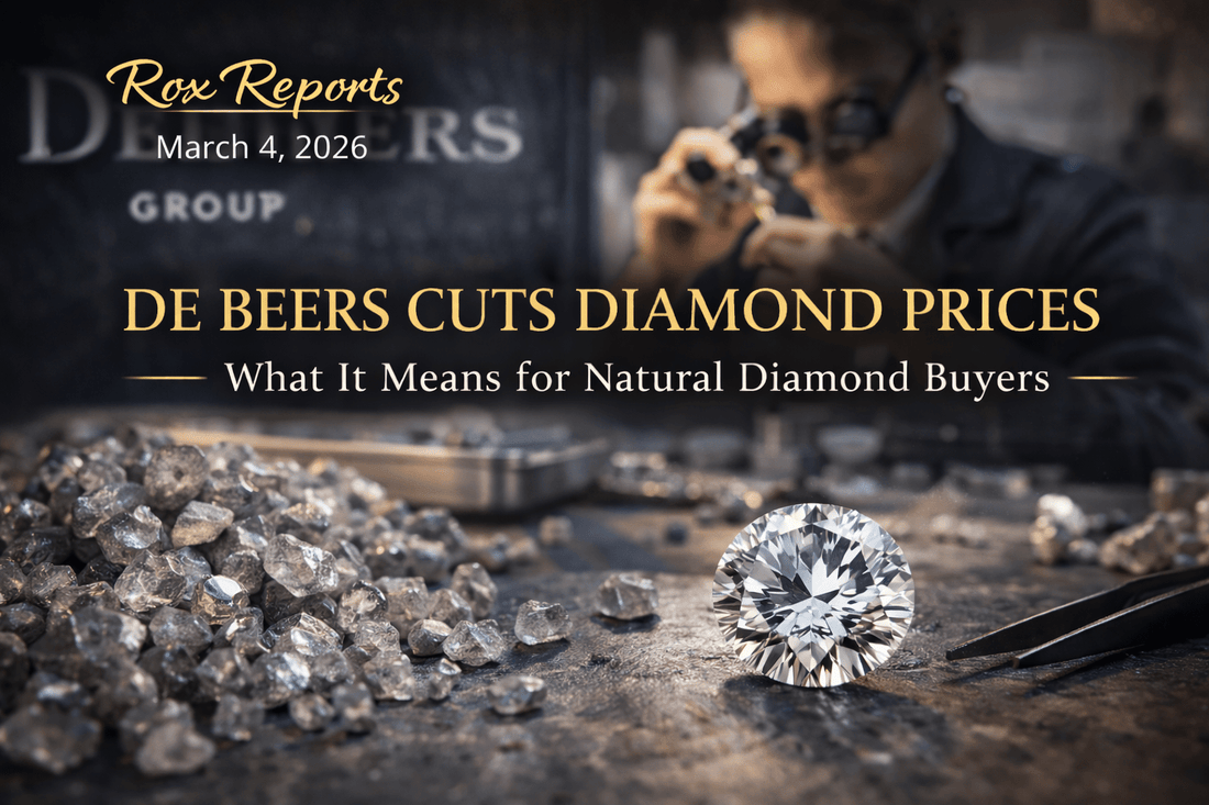 De Beers Cuts Diamond Prices — What It Means for Natural Diamond Buyers | Rox Reports – March 4, 2026 - Forever Rox Fine Jewelry