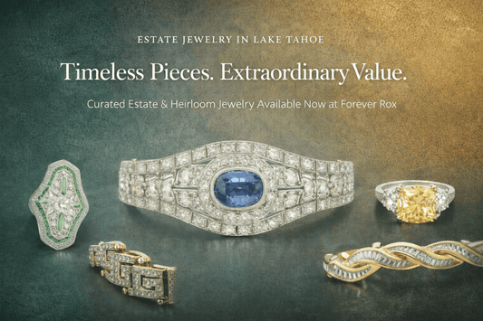 Estate Jewelry in Lake Tahoe: Now Live Online at Forever Rox - Forever Rox Fine Jewelry