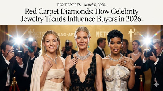 Red Carpet Diamonds: How Celebrity Jewelry Trends Influence Buyers in 2026 | Rox Reports – March 6, 2026 - Forever Rox Fine Jewelry